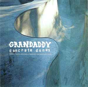 Concrete Dunes (Rarities, Imports, Previously Unreleased, And Out Of Print Tracks) - Grandaddy