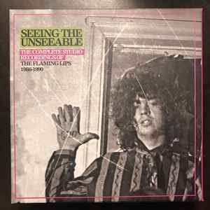 Seeing The Unseeable: The Complete Studio Recordings Of The Flaming Lips 1986-1990 - The Flaming Lips