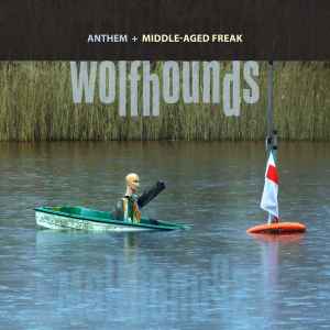 The Wolfhounds - Anthem / Middle-Aged Freak
