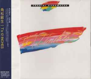 Toshiki Kadomatsu = 角松敏生 – T's 12 Inches (1994, CD) - Discogs