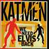 Katmen - We Need Elvis Back