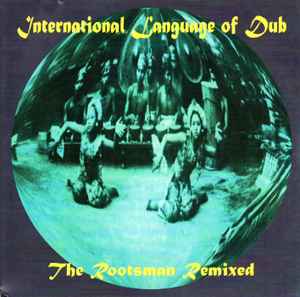 International Language Of Dub: The Rootsman Remixed - The Rootsman