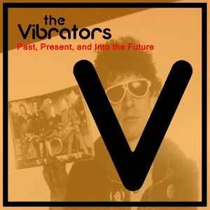 Past, Present, And Into The Future - The Vibrators