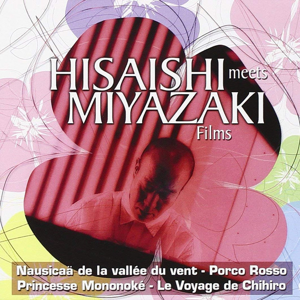 Joe Hisaishi – Hisaishi Meets Miyazaki Films (2006, CD