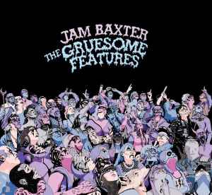 The Gruesome Features  - Jam Baxter