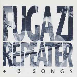 Repeater + 3 Songs - Fugazi