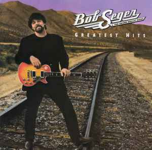 Bob Seger And The Silver Bullet Band - Greatest Hits