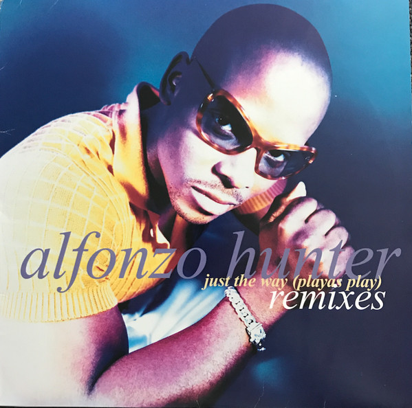 Alfonzo Hunter – Just The Way (Playas Play) Remixes (1996