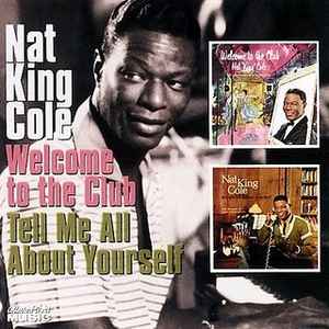 Nat King Cole - Welcome To The Club / Tell Me All About Yourself