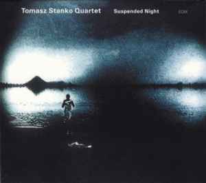 Suspended Night - Tomasz Stanko Quartet