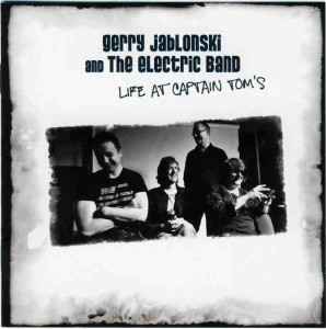 Gerry Jablonski And The Electric Band - Life At Captain Tom's album cover