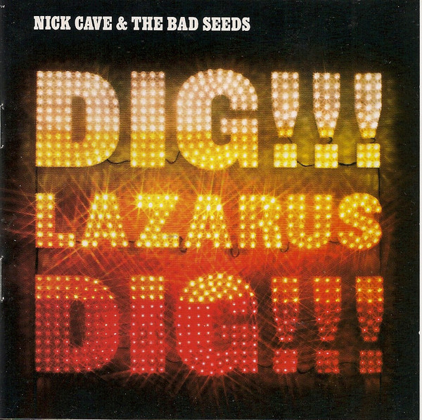 Nick Cave & The Bad Seeds - Dig, Lazarus, Dig!!! | Releases | Discogs