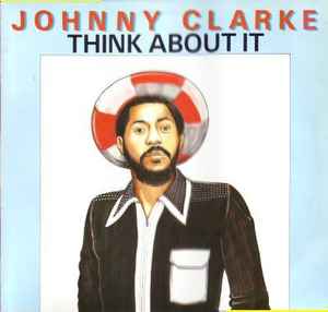 Johnny Clarke – Think About It (1988, Vinyl) - Discogs