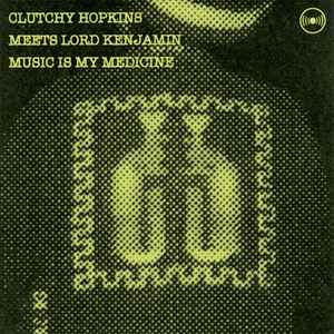 Music Is My Medicine - Clutchy Hopkins Meets Lord Kenjamin