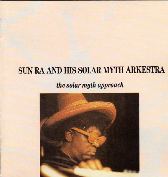 Sun Ra & His Solar-Myth Arkestra - The Solar-Myth Approach Vol. 1