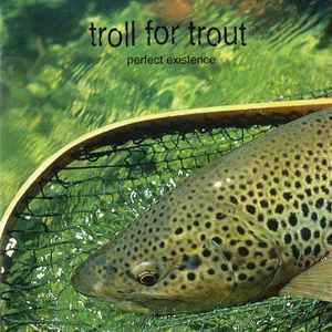 Troll For Trout - Perfect Existence album cover