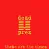 dead prez - These Are The Times
