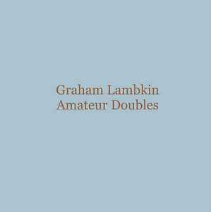 Amateur Doubles - Graham Lambkin