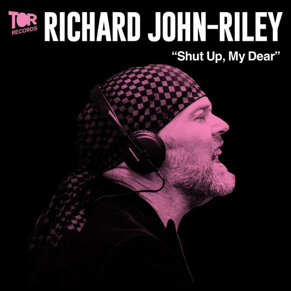 Richard John-Riley - "Shut Up, My Dear" | Tor Records (TOR015) - main