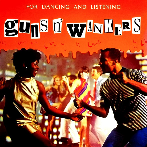 Guns 'N' Wankers - For Dancing And Listening | Releases | Discogs