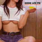 Cover of Good Life Pie, 2016-05-13, CD