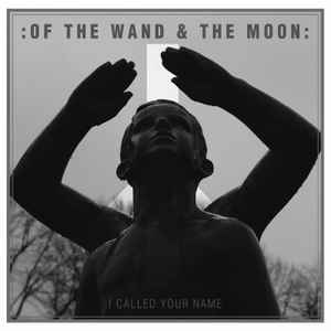 :Of The Wand & The Moon: - I Called Your Name