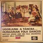 Jonas Matyas Ugorjunk A Tancba Hungarian Folk Dances LP Vinyl LPX18007  Gatefold