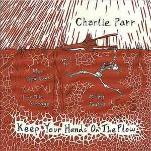 Keep Your Hands On The Plow - Charlie Parr