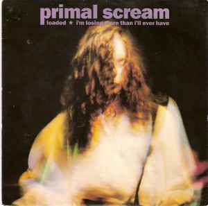 Loaded / I'm Losing More Than I'll Ever Have - Primal Scream