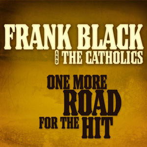 Frank Black And The Catholics – One More Road For The Hit (2006