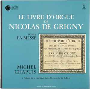 Nicolas De Grigny - Le Livre D'Or De Nicolas Grigny - Tome 1 - La Messe