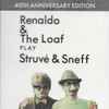 Renaldo & The Loaf - Play Struvé & Sneff - 40th Anniversary Edition