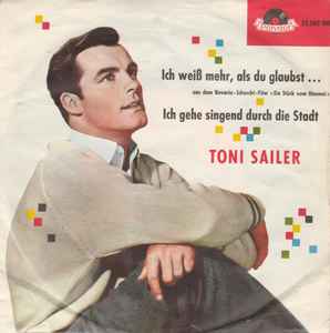 Toni Sailer - Ich Weiß Mehr, Als Du Glaubst ... / Ich Gehe Singend Durch Die Stadt