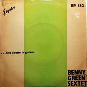 Bennie Green Sextet - ... The Scene Is Green album cover
