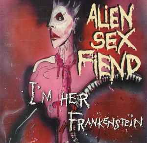 Alien Sex Fiend - I'm Her Frankenstein -The Collection Part Two