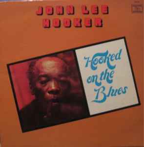 John Lee Hooker – Hooked On The Blues (1979, Vinyl) - Discogs