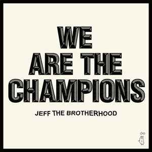 We Are The Champions - Jeff The Brotherhood