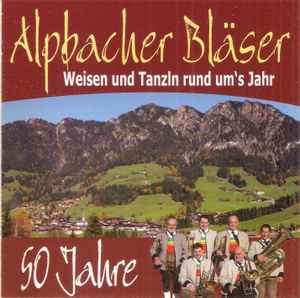 Alpbacher Bläser - Weisen Und Tanzln Rund Um's Jahr - 50 Jahre album cover