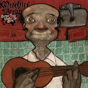 Mischief Brew – Songs From Under The Sink (2006, Vinyl) - Discogs