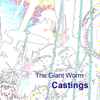 The Giant Worm - Castings