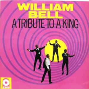 William Bell – A Tribute To A King (Vinyl) - Discogs