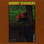 Bobby Charles - Bobby Charles | Releases | Discogs