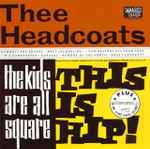 Thee Headcoats / Thee Headcoatees – The Kids Are All Square - This Is Hip!  + Girlsville (1993