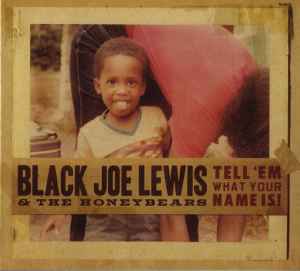 Tell 'Em What Your Name Is! - Black Joe Lewis & The Honeybears