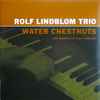 Rolf Lindblom Trio - Water Chestnuts (Jazz Originals By Rolf Lindblom)