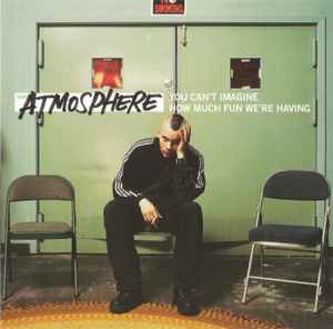 You Can't Imagine How Much Fun We're Having - Atmosphere