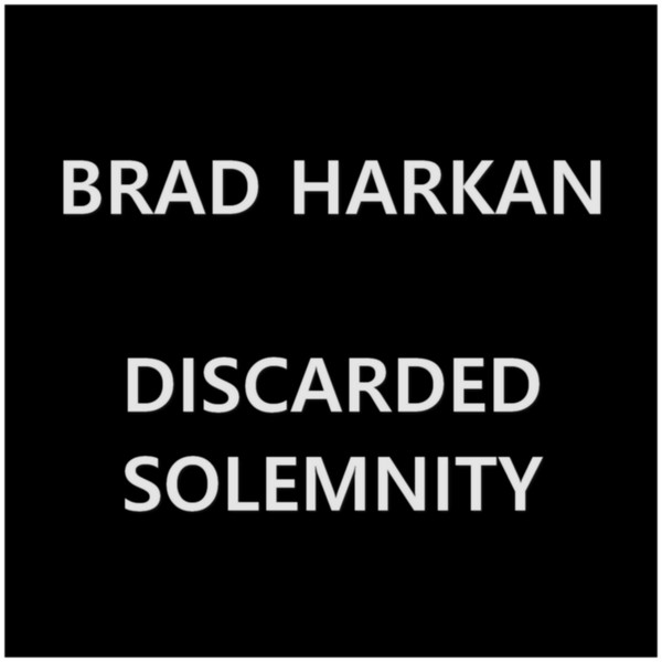 baixar álbum Brad Harkan - Discarded Solemnity