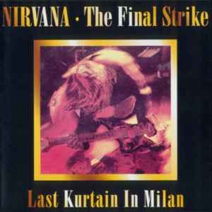 Nirvana-The Final Strike - Last Kurtain In Milan copertina album