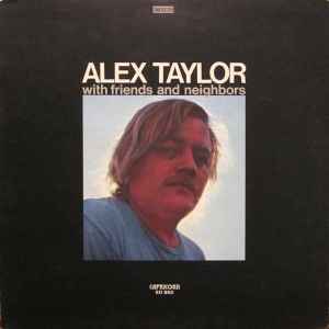 Alex Taylor (4) - With Friends And Neighbors album cover