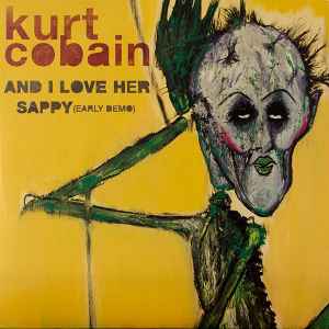 Kurt Cobain - And I Love Her / Sappy (Early Demo) album cover